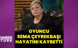 SON DAKİKA: Oyuncu Sema Çeyrekbaşı hayatını kaybetti – Magazin haberleri